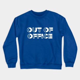 Out Of Office Vacation Holiday White Font Crewneck Sweatshirt